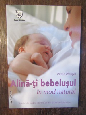 Alină-ţi bebeluşul &amp;icirc;n mod natural- Pamela Rhatigan foto