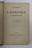 LES PROBLEMES DE L &#039;ESTHETIQUE CONTEMPORAINE par M. GUYAU , 1904, PREZINTA SUBLINIERI CU CREIONUL *