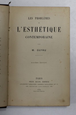 LES PROBLEMES DE L &amp;#039;ESTHETIQUE CONTEMPORAINE par M. GUYAU , 1904, PREZINTA SUBLINIERI CU CREIONUL * foto