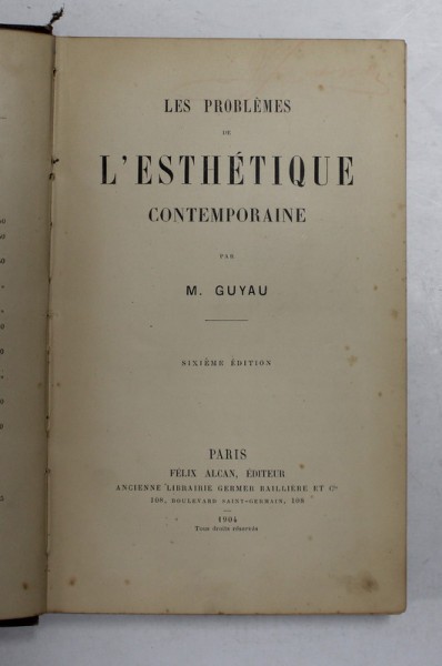 LES PROBLEMES DE L &#039;ESTHETIQUE CONTEMPORAINE par M. GUYAU , 1904, PREZINTA SUBLINIERI CU CREIONUL *