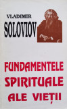 Fundamentele Spirituale Ale Vietii - Vladimir Soloviov ,556699, Deisis
