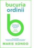 Bucuria ordinii. Pastreaza ce te face fericit - Marie Kondo