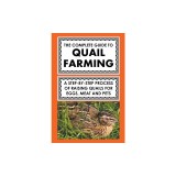 The Complete Guide To Quail Farming: A Step-By-Step Process Of Raising Quails For Eggs, Meat, And Pets