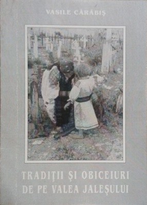 Traditii si obiceiuri de pe Valea Jalesului - Vasile Carabis foto