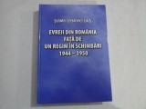 EVREII DIN ROMANIA FATA DE UN REGIM IN SCHIMBARI 1944 - 1950 - SLOMO LEIBOVICI-LAIS