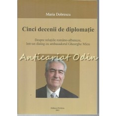 Cinci Decenii: Despre Relatiile Romano-Albaneze - Maria Dobrescu