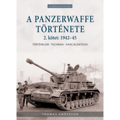 A Panzerwaffe t&amp;ouml;rt&amp;eacute;nete 2. k&amp;ouml;tet: 1942-45 - T&amp;ouml;rt&amp;eacute;nelem, technika, harcjelent&amp;eacute;sek - Thomas Anderson foto