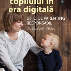 Cresterea copilului in era digitala Ghid de parenting responsabil