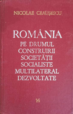 ROMANIA PE DRUMUL CONSTRUIRII SOCIETATII SOCIALISTE MULTILATERAL DEZVOLTATE VOL.14 IANUARIE-SEPTEMBRIE 1977-NICO foto