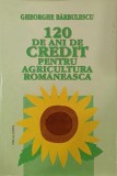 120 de ani de credit pentru agricultura romaneasca - Gheorghe Barbulescu
