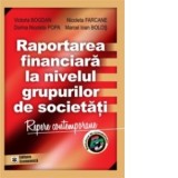 Raportarea financiara la nivelul grupurilor de societati - Victoria Bogdan, Nicoleta Farcane, Marcel Ioan Bolos, Dorina Nicoleta Popa