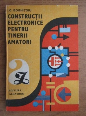 I. C. Boghitoiu - Constructii electronice pentru tinerii amatori foto