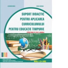Suport didactic pentru aplicarea Curriculumului pentru educatie timpurie. Nivel I (3-4 ani) - Alexandra Manea, Stanciu Mariana