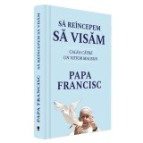 Cumpara ieftin Sa reincepem sa visam. Calea catre un viitor mai bun, Papa Francisc