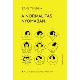 A normalit&aacute;s nyom&aacute;ban - A lelki eg&eacute;szs&eacute;gről m&aacute;sk&eacute;pp - Sami Timimi