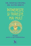 Intinereste si traieste mai mult. 10 pasi pentru a opri imbatranirea/Deepak Chopra,David Simon, For You