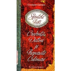 Sfintele Pasti Credinta, Datini si Preparate culinare. Retetar - Constantin Garvasuc