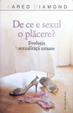 DE CE E SEXUL O PLACERE? EVOLUTIA SEXUALITATII UMANE-JARED DIAMOND-278308