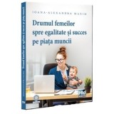 Drumul femeilor spre egalitate si succes pe piata muncii - Ioana-Alexandra Maxim