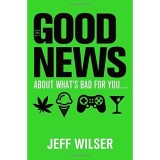 The Good News About What&#039;s Bad for you...The Bad News About What&#039;s Good for You