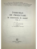 I. Drăghici - &Icirc;ndrumar de proiectare &icirc;n construcția de mașini, vol. 1 (editia 1981)