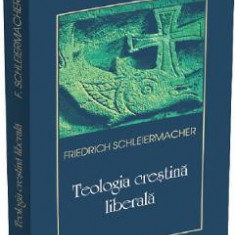 Teologia crestina liberala - Friedrich Schleiermacher