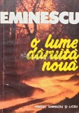 O lume daruita noua (antologie) - Mihai Eminescu (AG118)
