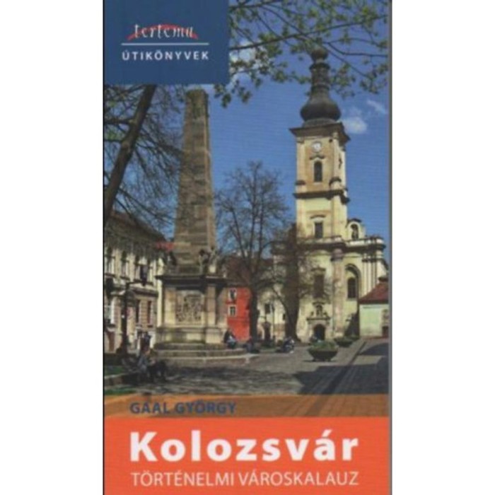 Kolozsv&aacute;r t&ouml;rt&eacute;nelmi v&aacute;roskalauz - Gaal Gy&ouml;rgy