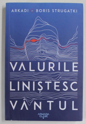 VALURILE LINISTESC VANTUL de ARKADI si BORIS STRUGATKI , 2022 foto
