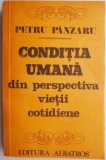 Cumpara ieftin Conditia umana din perspectiva vietii cotidiene &ndash; Petru Panzaru