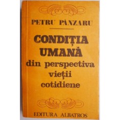 Conditia umana din perspectiva vietii cotidiene &ndash; Petru Panzaru