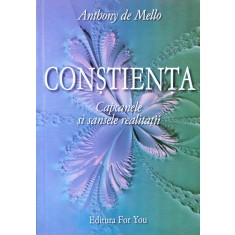 Constienta Capcanele Si Sansele Realitatii - Anthony De Mello , F432