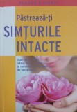 Pastreaza-ti simturile intacte. Cum sa-ti mentii vazul, auzul, gustul si mirosul in stare buna de functionare. Reader's Digest