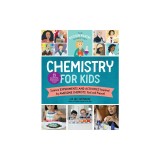 The Kitchen Pantry Scientist: Chemistry for Kids: Homemade Science Experiments and Activities Inspired by Awesome Chemists, Past and Present