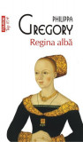 Regina albă (Top 10 +) - Paperback brosat - Philippa Gregory - Polirom