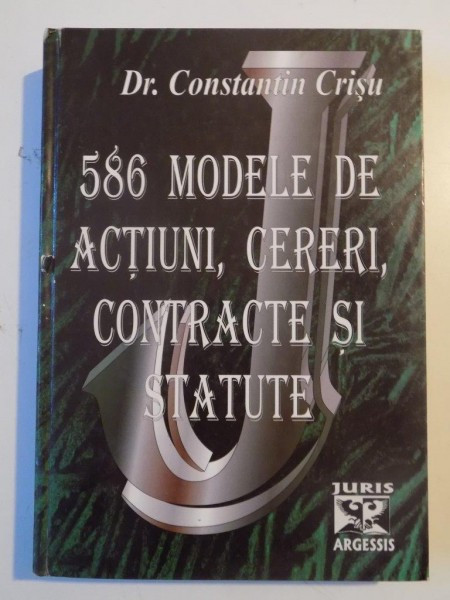 586 MODELE DE ACTIUNI , CERERI , CONTRACTE SI STATUTE de CONSTANTIN CRISU