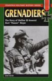 Grenadiers: The Story of Waffen SS General Kurt &quot;&quot;Panzer&quot;&quot; Meyer