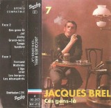 Jacques Brel - 7 - Ces Gens-L&agrave;, Caseta audio