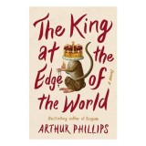 The king at the edge of the world : a novel