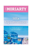 Idila hipnotizatoarei - Paperback brosat - Liane Moriarty - Trei
