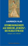 Istorii romanesti ale ideii de Europa, secolele XVII-XXI - Laurentiu Vlad