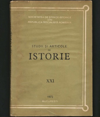 STUDII ȘI ARTICOLE DE ISTORIE XXI 1973, SOCIETATEA DE ȘTIINȚE ISTORICE BUCUREȘTI foto