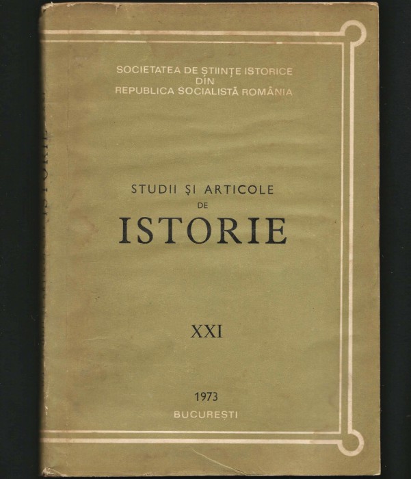 STUDII ȘI ARTICOLE DE ISTORIE XXI 1973, SOCIETATEA DE ȘTIINȚE ISTORICE BUCUREȘTI