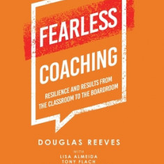 Fearless Coaching: Resilience and Results from the Classroom to the Boardroom