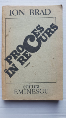 Proces in recurs, de Ion Brad, 1988 Ed Eminescu, 290 pag foto
