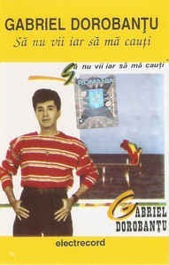 Casetă audio Gabriel Dorobanțu &lrm;&ndash; Să Nu Vii Iar Să Mă Cauți, originală