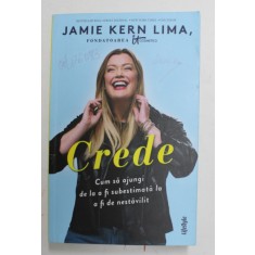 CREDE - CUM SA AJUNGI DE LA A FI SUBESTIMATA LA A FI DE NESTAVILIT de JAMIE KERN LIMA , 2022 ,