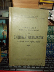 PREOT VICTOR AGA - SIMBOLICA BIBLICA SI CRESTINA : DICTIONAR ENCICLOPEDIC , 1935 foto