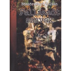 Fell&aacute;zadt szavak - B&ouml;sz&ouml;rm&eacute;nyi Zolt&aacute;n