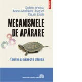 Mecanismele de aparare. Teorie si aspecte clinice. Editia a III-a revazuta si adaugita - Serban Ionescu, Marie-Madeleine Jacquet, Claude Lhote